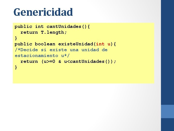 Genericidad public int cant. Unidades(){ return T. length; } public boolean existe. Unidad(int u){