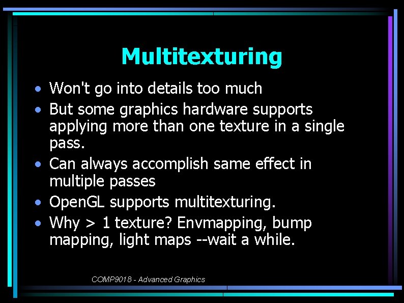 Multitexturing • Won't go into details too much • But some graphics hardware supports