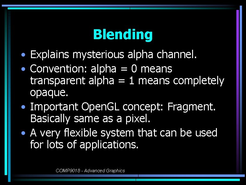 Blending • Explains mysterious alpha channel. • Convention: alpha = 0 means transparent alpha