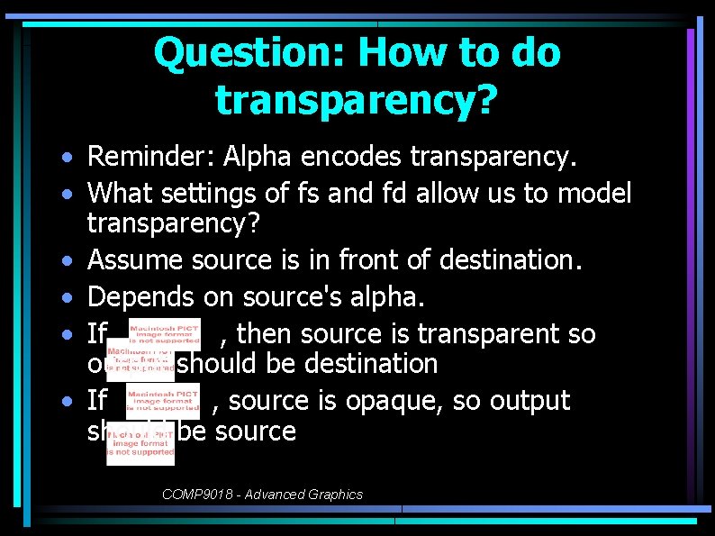 Question: How to do transparency? • Reminder: Alpha encodes transparency. • What settings of