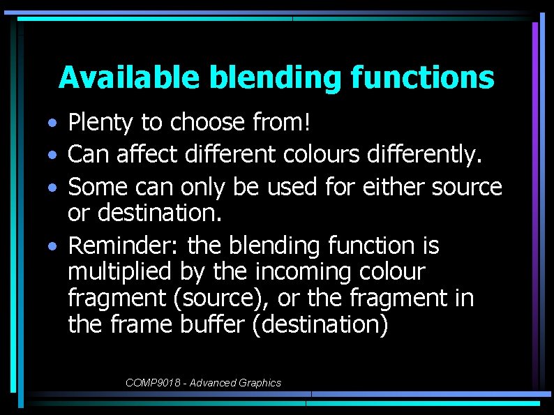 Available blending functions • Plenty to choose from! • Can affect different colours differently.