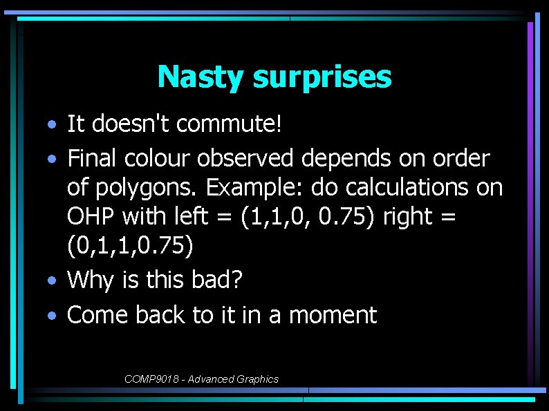 Nasty surprises • It doesn't commute! • Final colour observed depends on order of