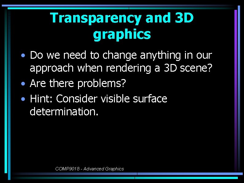 Transparency and 3 D graphics • Do we need to change anything in our