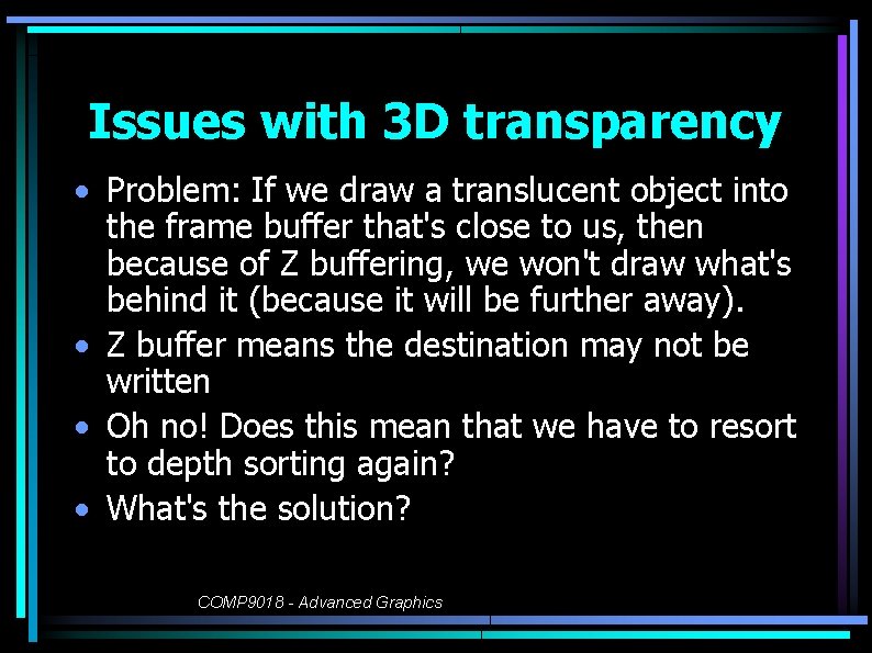 Issues with 3 D transparency • Problem: If we draw a translucent object into