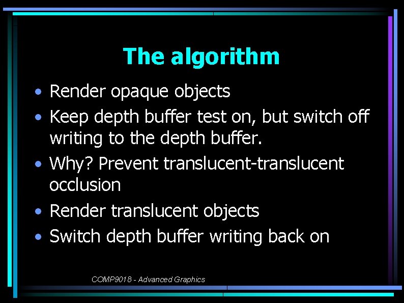 The algorithm • Render opaque objects • Keep depth buffer test on, but switch