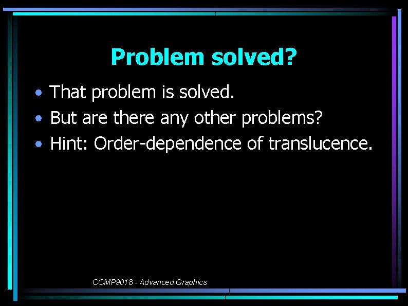 Problem solved? • That problem is solved. • But are there any other problems?