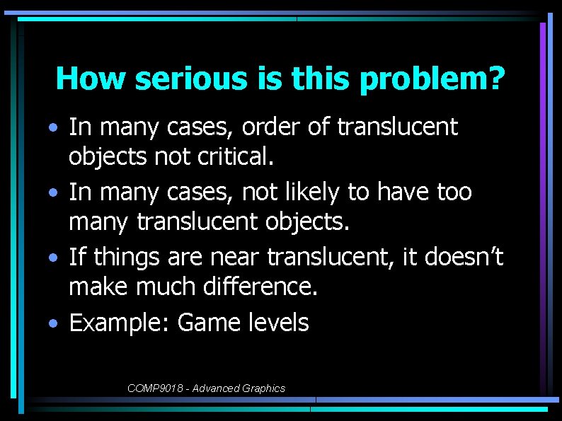 How serious is this problem? • In many cases, order of translucent objects not