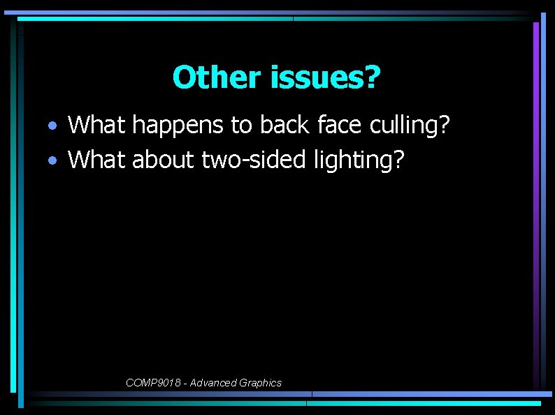 Other issues? • What happens to back face culling? • What about two-sided lighting?