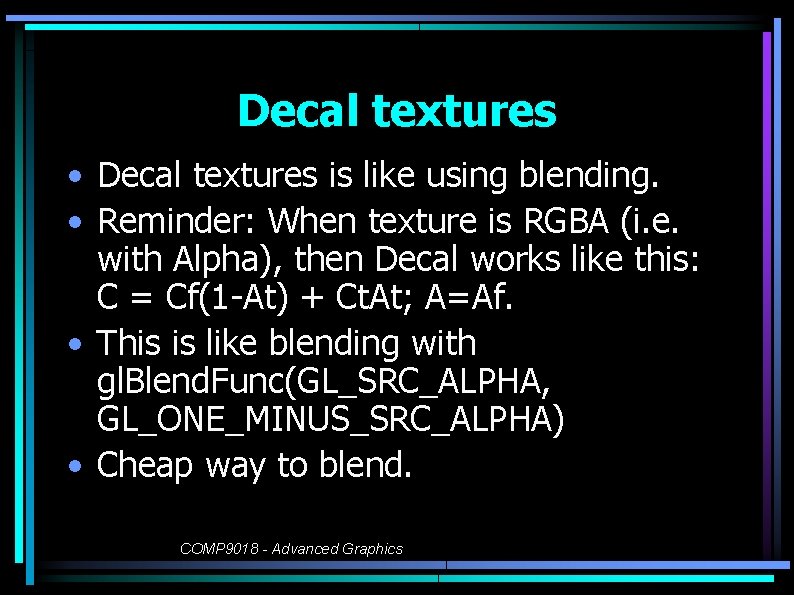 Decal textures • Decal textures is like using blending. • Reminder: When texture is