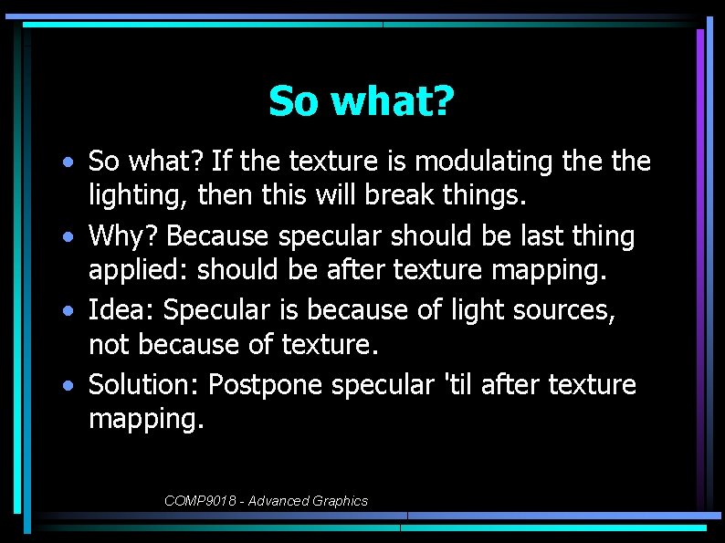 So what? • So what? If the texture is modulating the lighting, then this