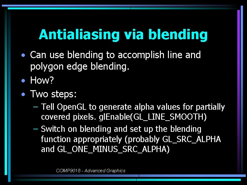 Antialiasing via blending • Can use blending to accomplish line and polygon edge blending.