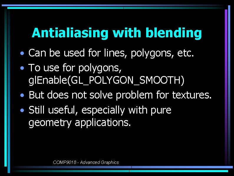 Antialiasing with blending • Can be used for lines, polygons, etc. • To use