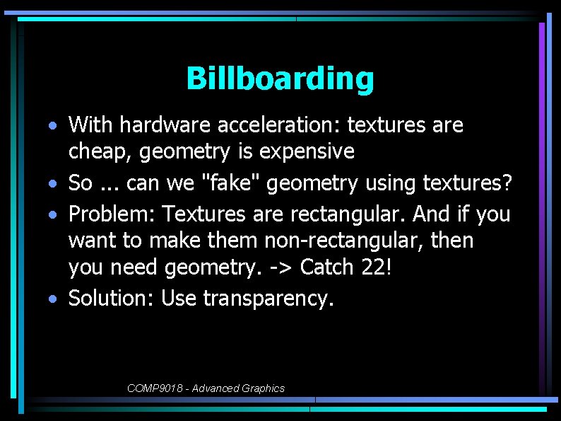 Billboarding • With hardware acceleration: textures are cheap, geometry is expensive • So. .