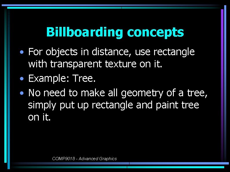 Billboarding concepts • For objects in distance, use rectangle with transparent texture on it.