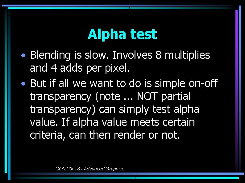 Alpha test • Blending is slow. Involves 8 multiplies and 4 adds per pixel.