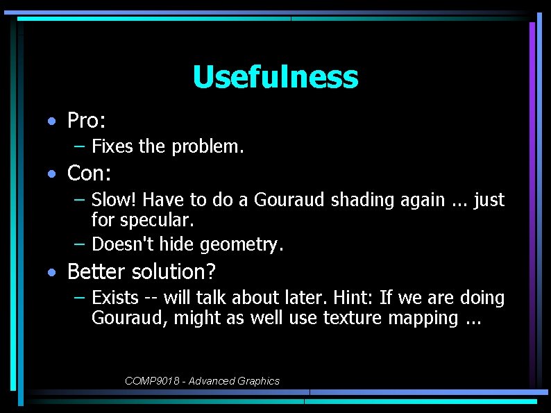 Usefulness • Pro: – Fixes the problem. • Con: – Slow! Have to do