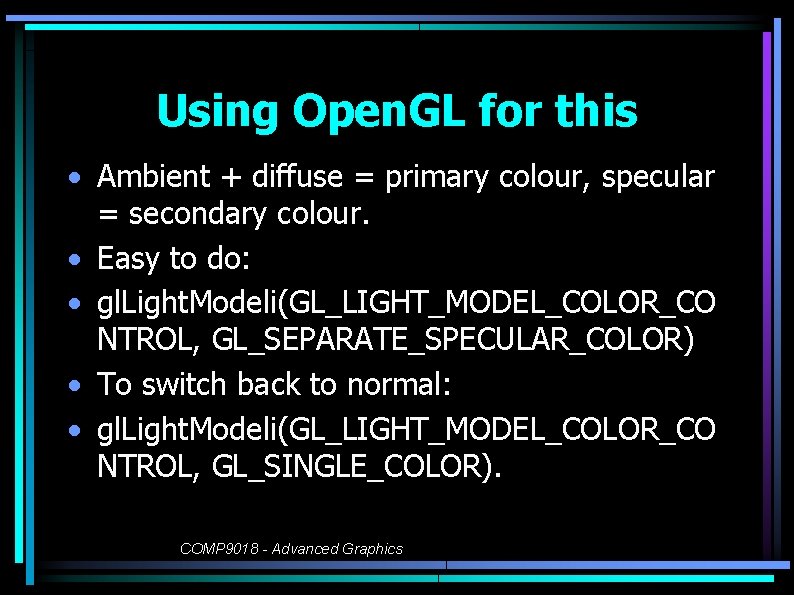 Using Open. GL for this • Ambient + diffuse = primary colour, specular =