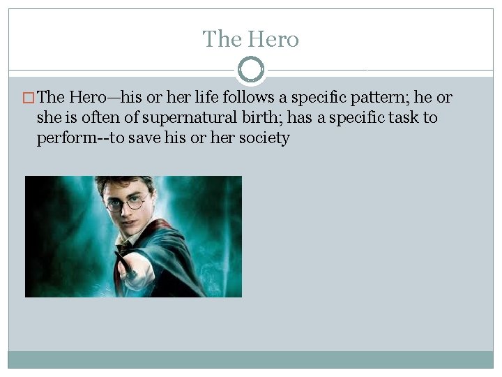 The Hero � The Hero—his or her life follows a specific pattern; he or