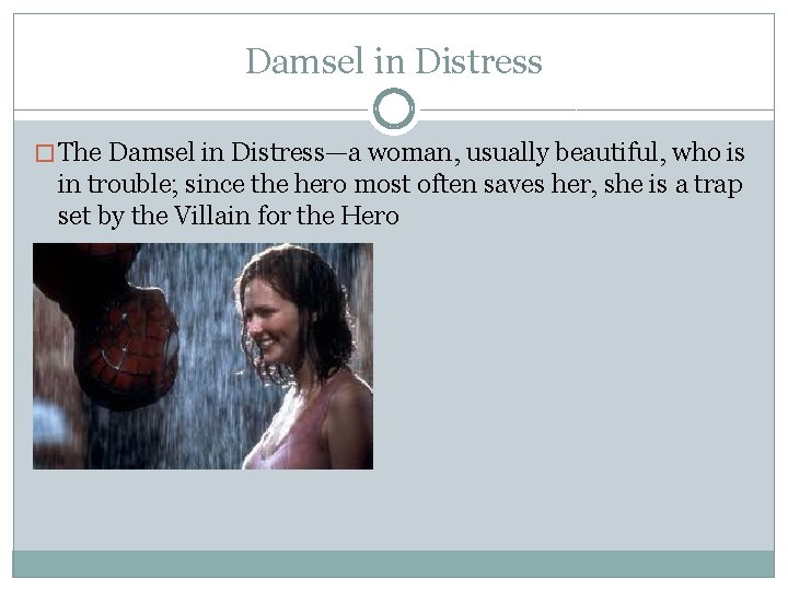 Damsel in Distress � The Damsel in Distress—a woman, usually beautiful, who is in