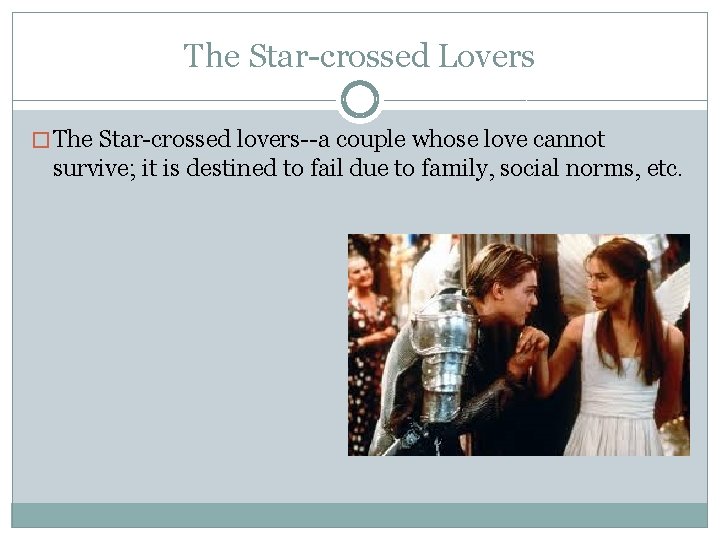 The Star-crossed Lovers � The Star-crossed lovers--a couple whose love cannot survive; it is