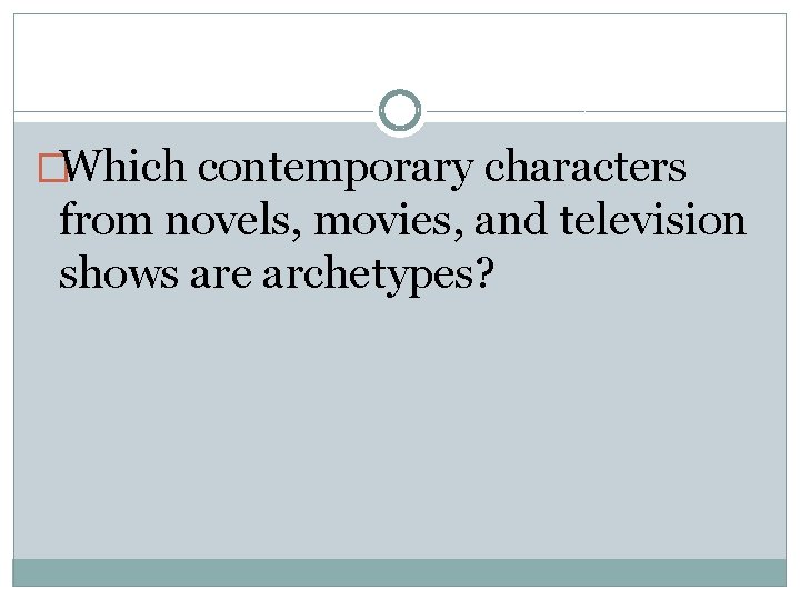 �Which contemporary characters from novels, movies, and television shows are archetypes? 