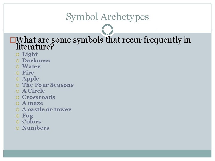 Symbol Archetypes �What are some symbols that recur frequently in literature? Light Darkness Water