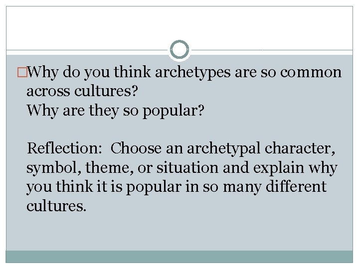 �Why do you think archetypes are so common across cultures? Why are they so