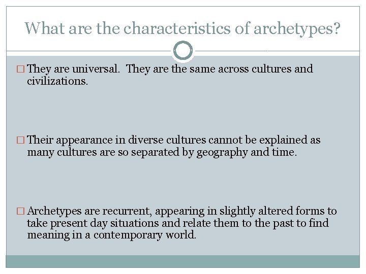 What are the characteristics of archetypes? � They are universal. They are the same