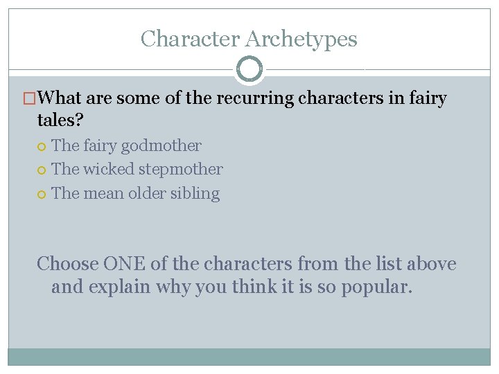 Character Archetypes �What are some of the recurring characters in fairy tales? The fairy