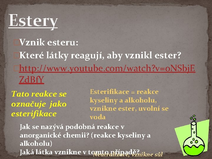 Estery �Vznik esteru: �Které látky reagují, aby vznikl ester? �http: //www. youtube. com/watch? v=0