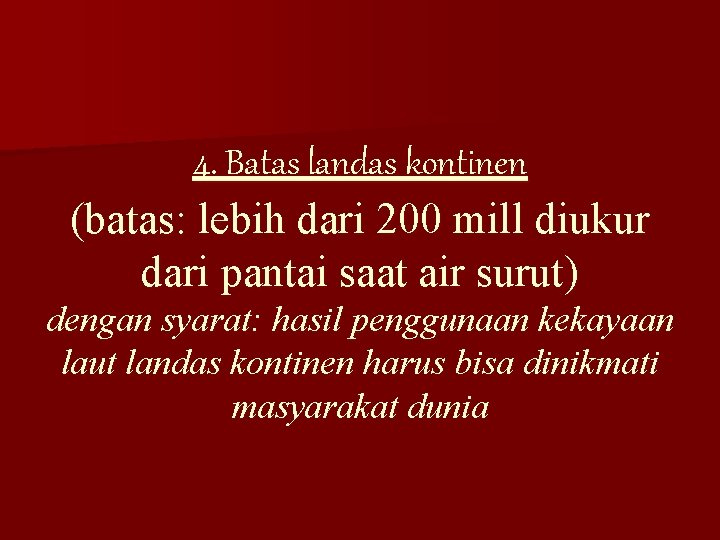 4. Batas landas kontinen (batas: lebih dari 200 mill diukur dari pantai saat air