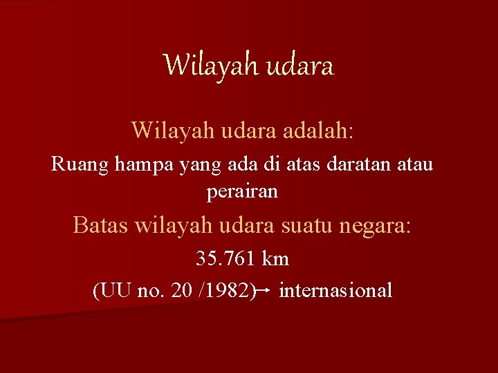 Wilayah udara adalah: Ruang hampa yang ada di atas daratan atau perairan Batas wilayah