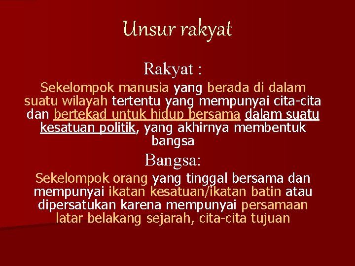 Unsur rakyat Rakyat : Sekelompok manusia yang berada di dalam suatu wilayah tertentu yang