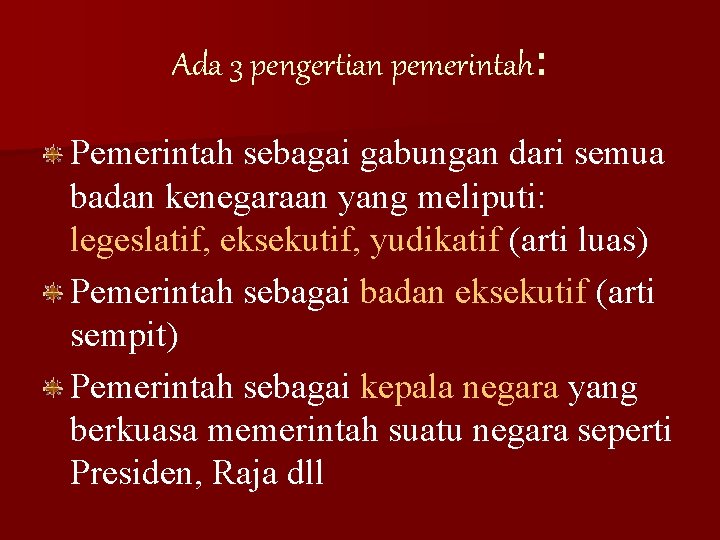 Ada 3 pengertian pemerintah: Pemerintah sebagai gabungan dari semua badan kenegaraan yang meliputi: legeslatif,