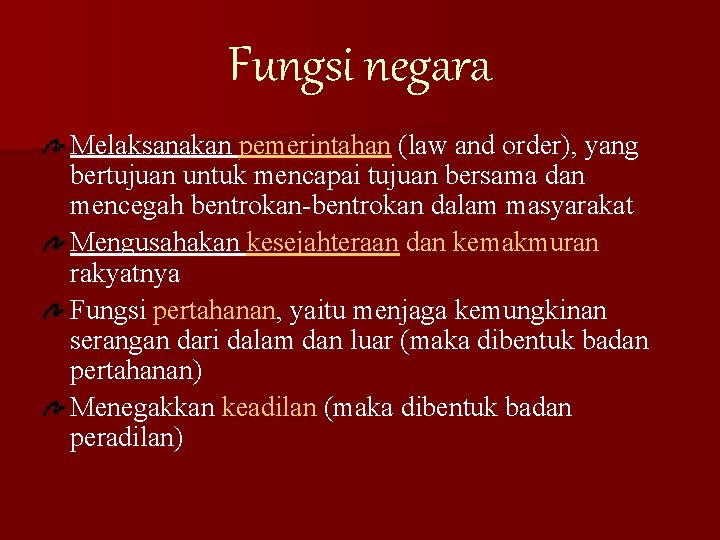 Fungsi negara Melaksanakan pemerintahan (law and order), yang bertujuan untuk mencapai tujuan bersama dan