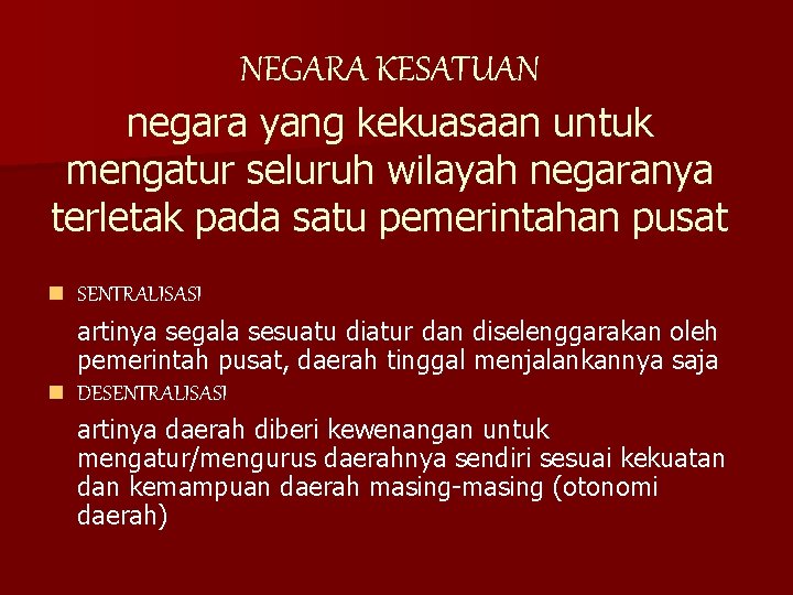 NEGARA KESATUAN negara yang kekuasaan untuk mengatur seluruh wilayah negaranya terletak pada satu pemerintahan