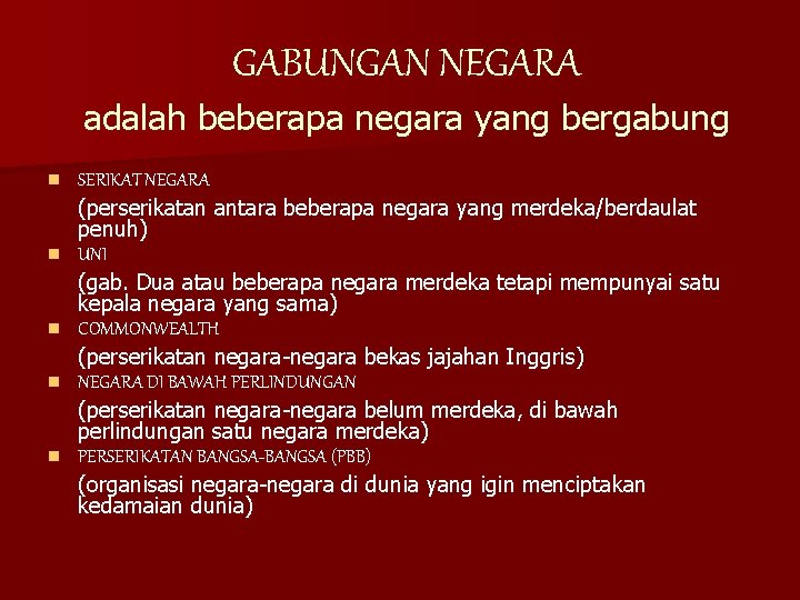 GABUNGAN NEGARA adalah beberapa negara yang bergabung n n n SERIKAT NEGARA (perserikatan antara