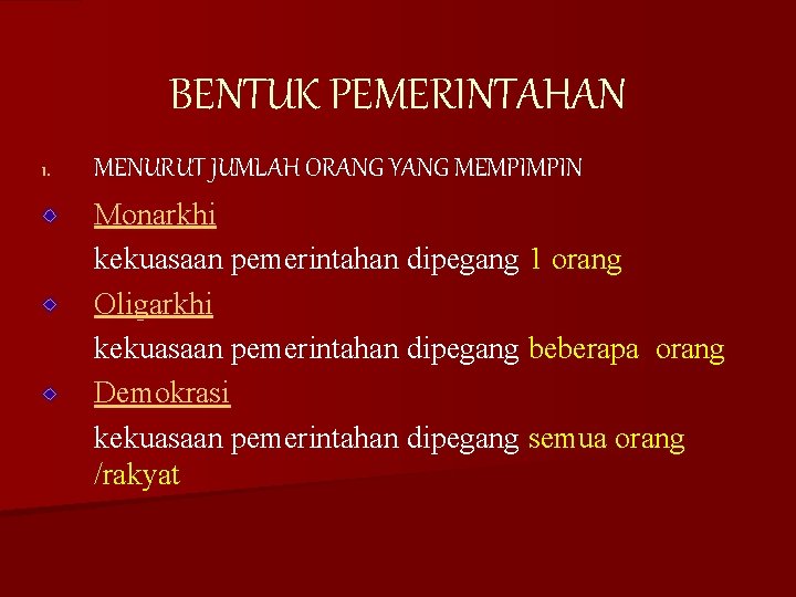 BENTUK PEMERINTAHAN 1. MENURUT JUMLAH ORANG YANG MEMPIMPIN Monarkhi kekuasaan pemerintahan dipegang 1 orang