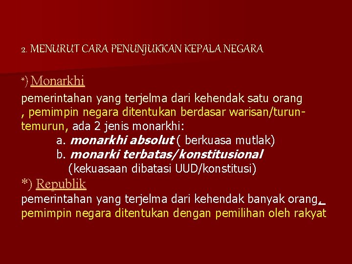 2. MENURUT CARA PENUNJUKKAN KEPALA NEGARA *) Monarkhi pemerintahan yang terjelma dari kehendak satu