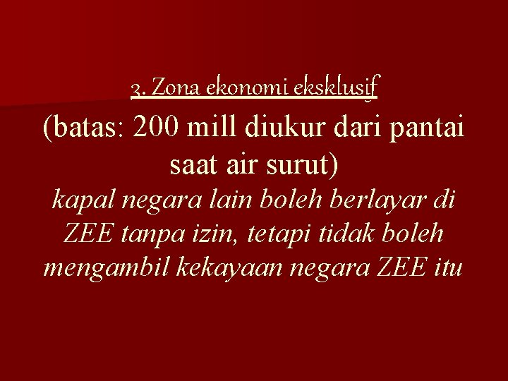 3. Zona ekonomi eksklusif (batas: 200 mill diukur dari pantai saat air surut) kapal