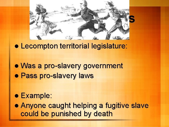 Bleeding Kansas l Lecompton territorial legislature: l Was a pro-slavery government l Pass pro-slavery