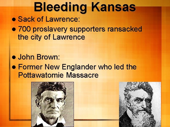 Bleeding Kansas l Sack of Lawrence: l 700 proslavery supporters ransacked the city of