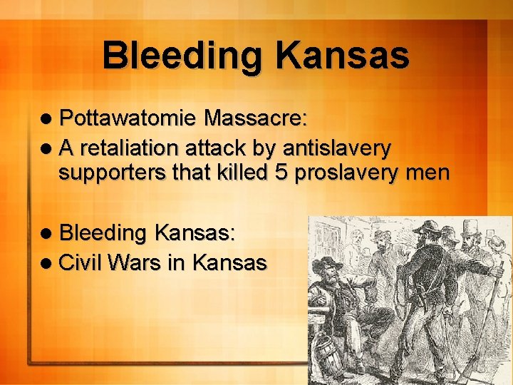Bleeding Kansas l Pottawatomie Massacre: l A retaliation attack by antislavery supporters that killed