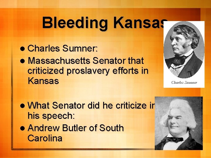 Bleeding Kansas l Charles Sumner: l Massachusetts Senator that criticized proslavery efforts in Kansas