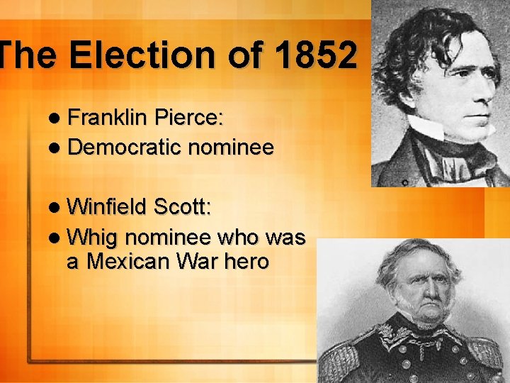The Election of 1852 l Franklin Pierce: l Democratic nominee l Winfield Scott: l