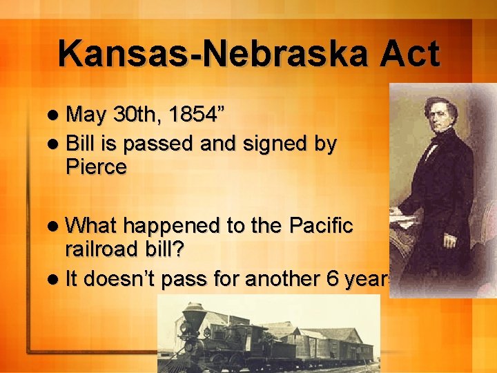Kansas-Nebraska Act l May 30 th, 1854” l Bill is passed and signed by