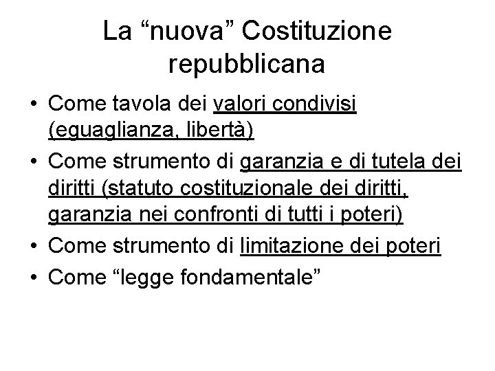 La “nuova” Costituzione repubblicana • Come tavola dei valori condivisi (eguaglianza, libertà) • Come