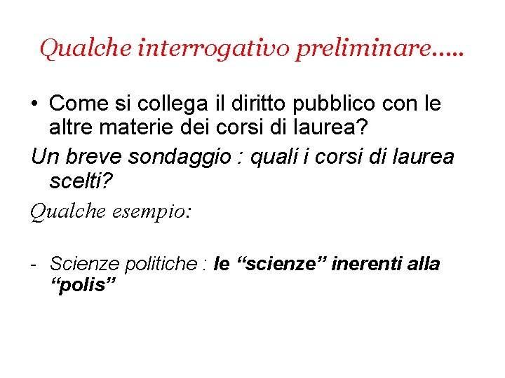 Qualche interrogativo preliminare…. . • Come si collega il diritto pubblico con le altre