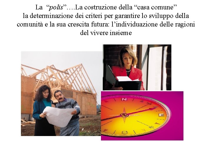 La “polis”…. La costruzione della “casa comune” la determinazione dei criteri per garantire lo