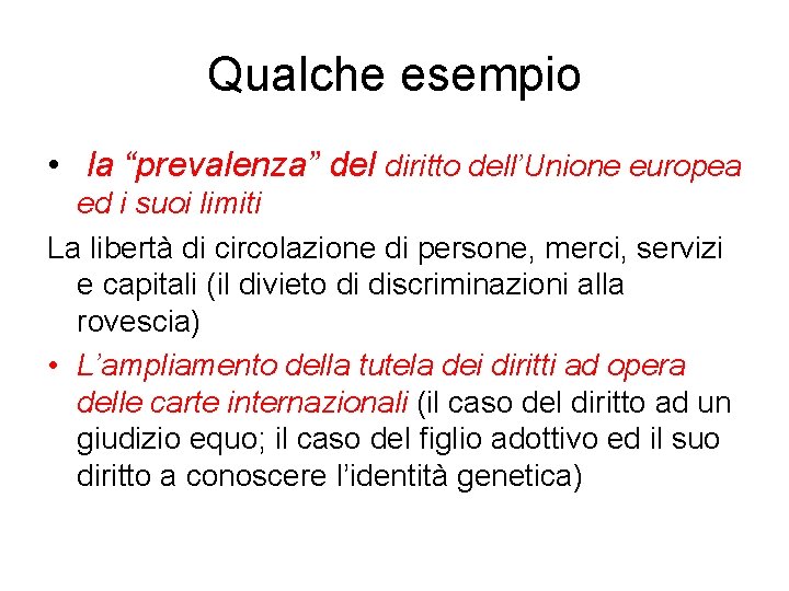 Qualche esempio • la “prevalenza” del diritto dell’Unione europea ed i suoi limiti La